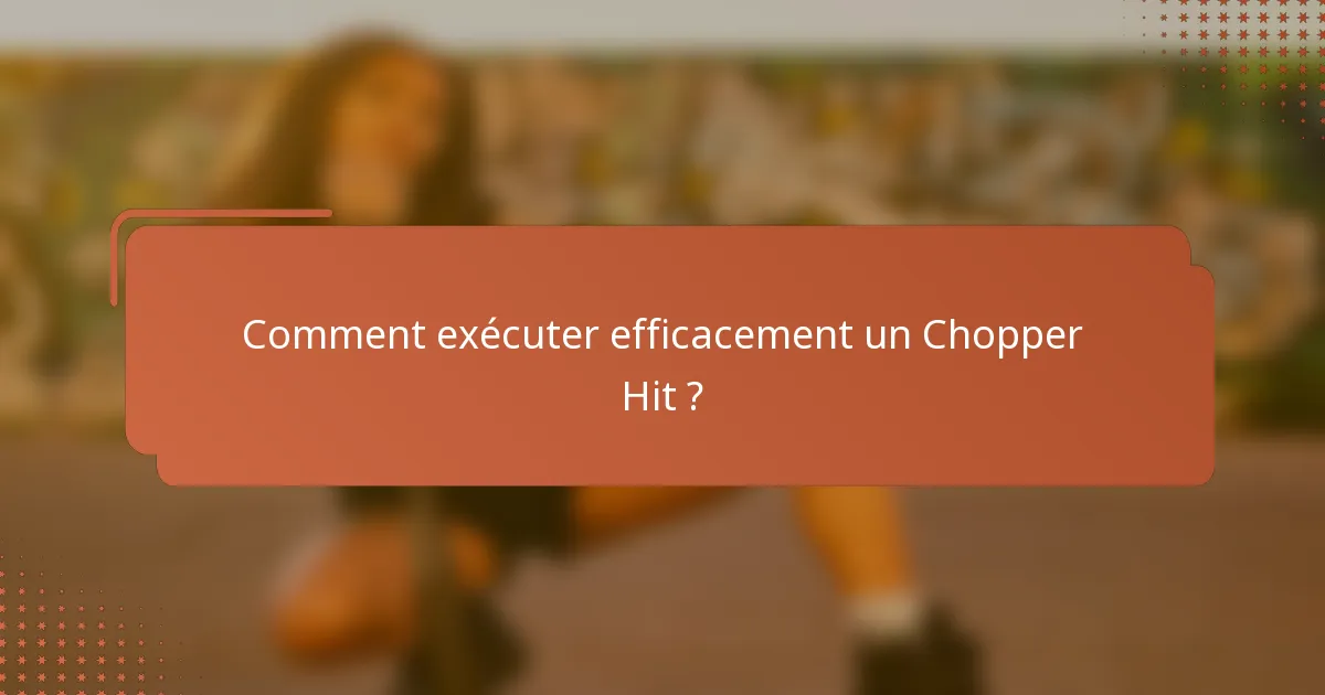 Comment exécuter efficacement un Chopper Hit ?