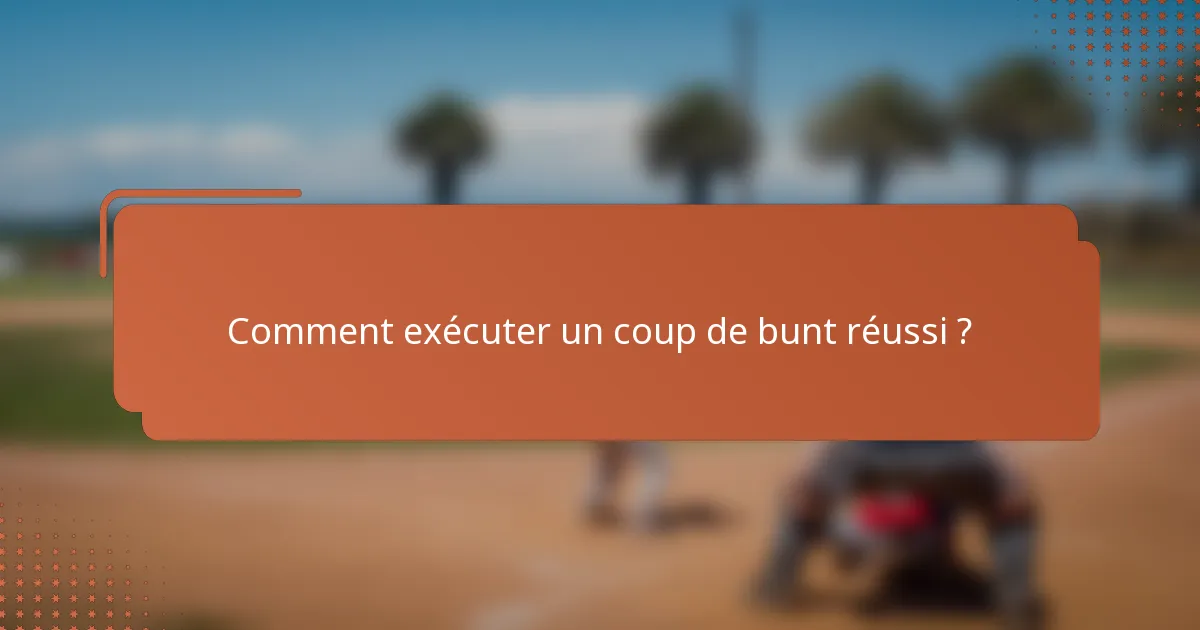 Comment exécuter un coup de bunt réussi ?