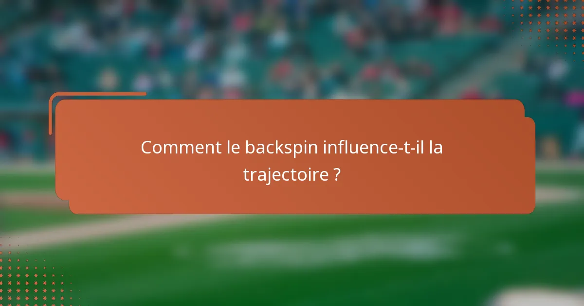 Comment le backspin influence-t-il la trajectoire ?