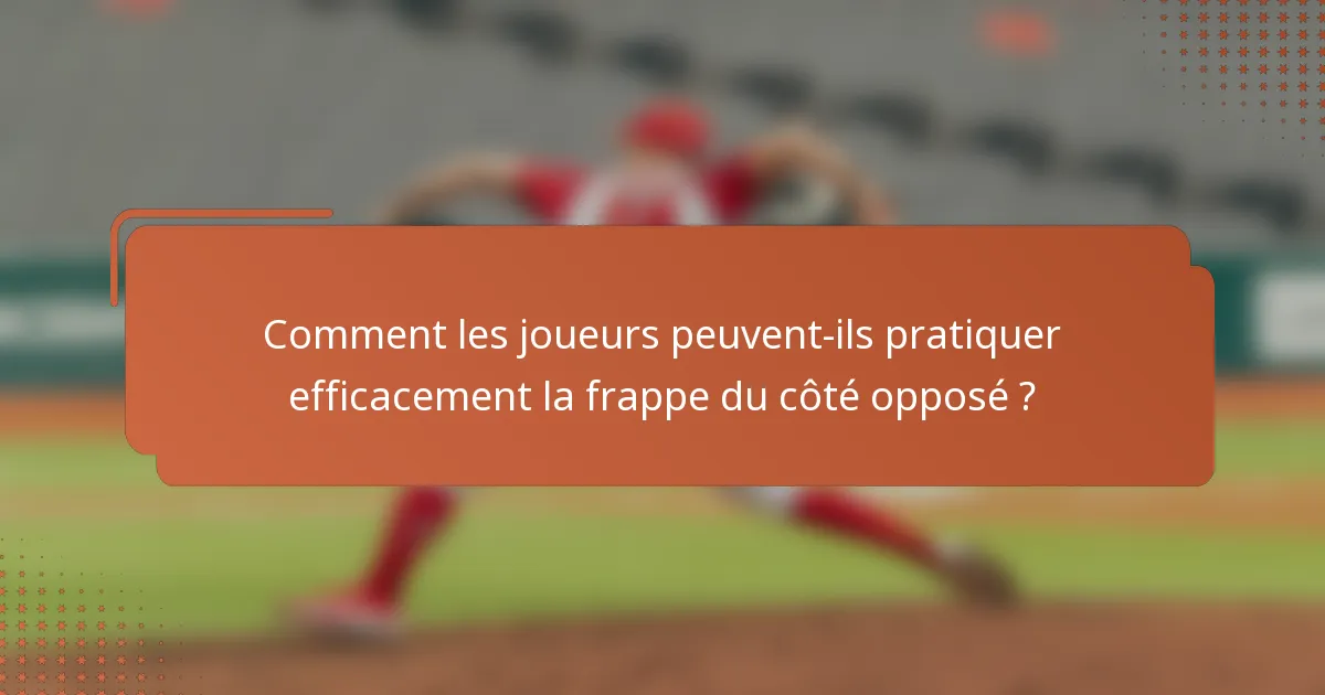 Comment les joueurs peuvent-ils pratiquer efficacement la frappe du côté opposé ?