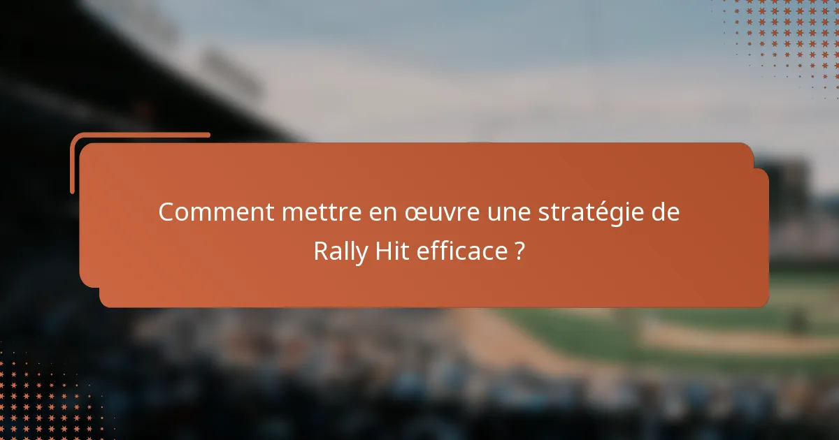 Comment mettre en œuvre une stratégie de Rally Hit efficace ?