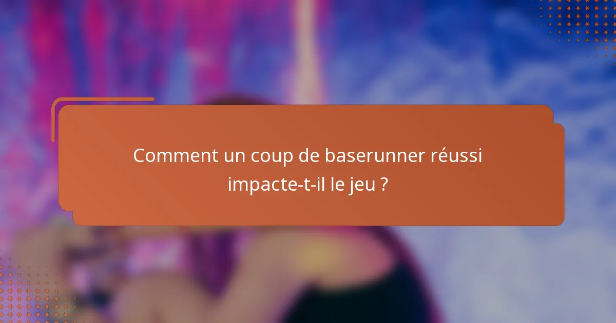 Comment un coup de baserunner réussi impacte-t-il le jeu ?