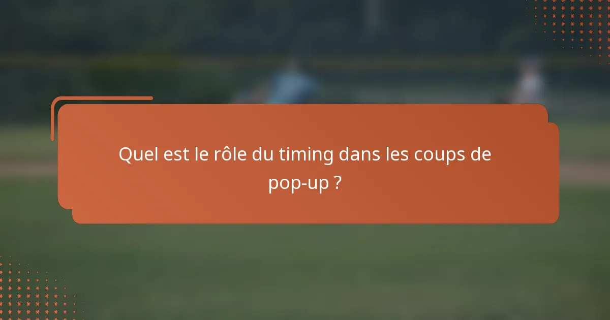 Quel est le rôle du timing dans les coups de pop-up ?