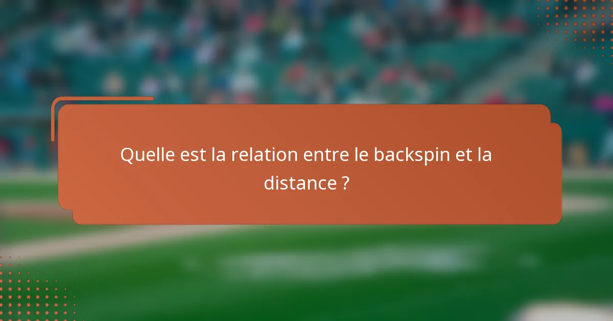 Quelle est la relation entre le backspin et la distance ?