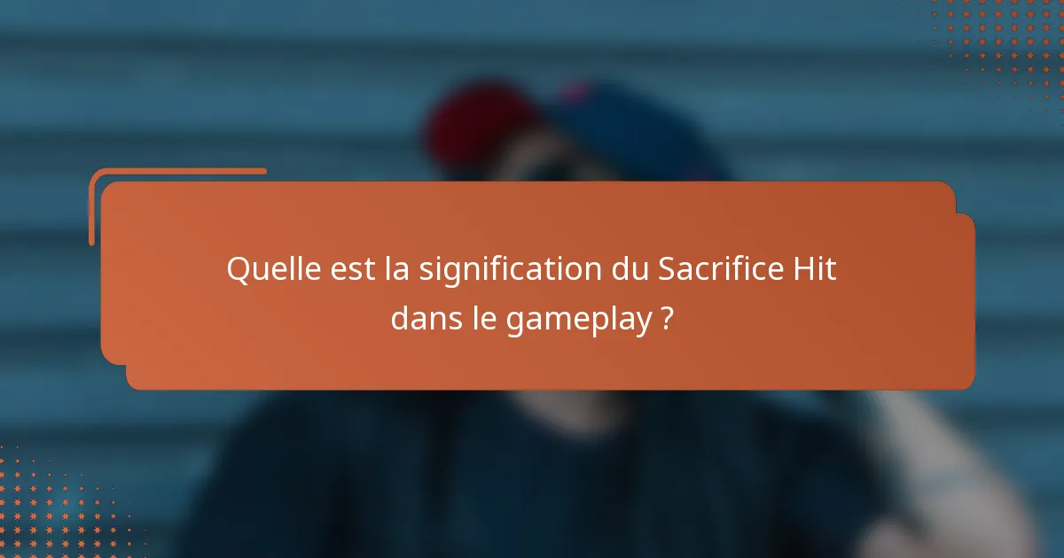 Quelle est la signification du Sacrifice Hit dans le gameplay ?