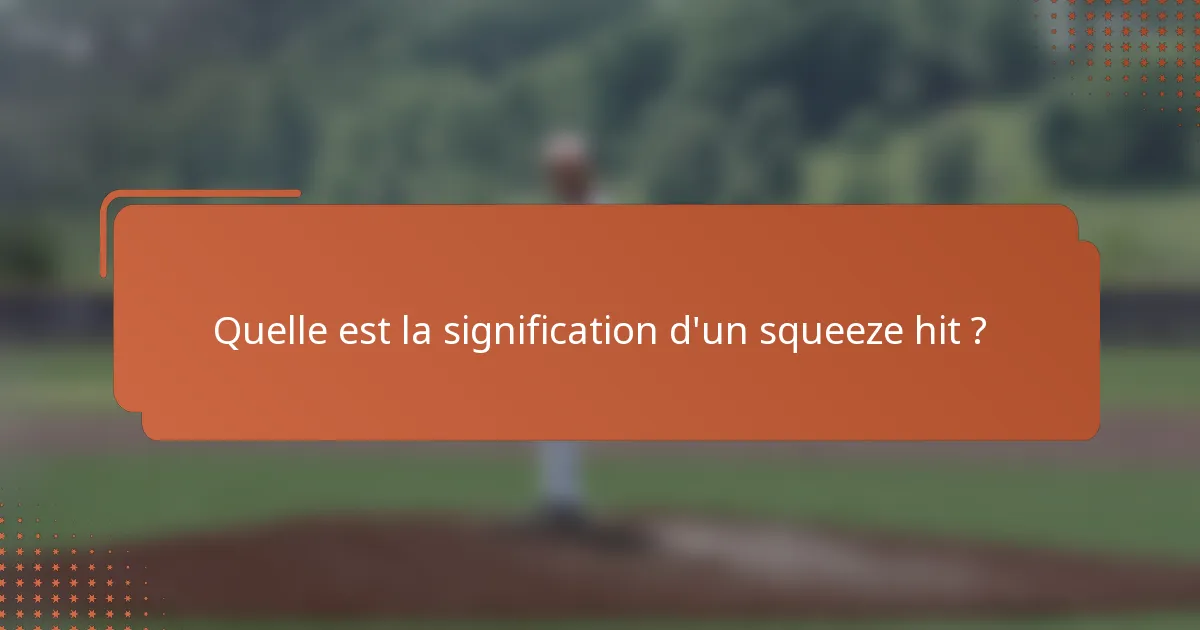 Quelle est la signification d'un squeeze hit ?