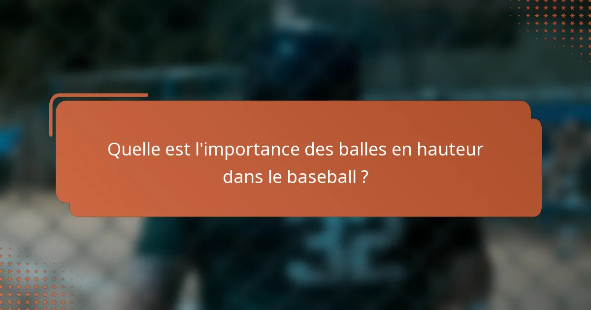 Quelle est l'importance des balles en hauteur dans le baseball ?