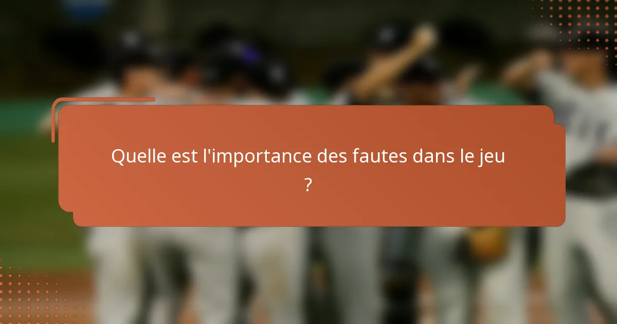Quelle est l'importance des fautes dans le jeu ?