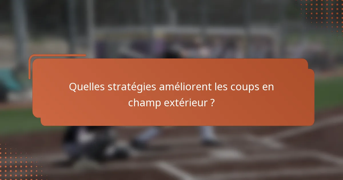 Quelles stratégies améliorent les coups en champ extérieur ?