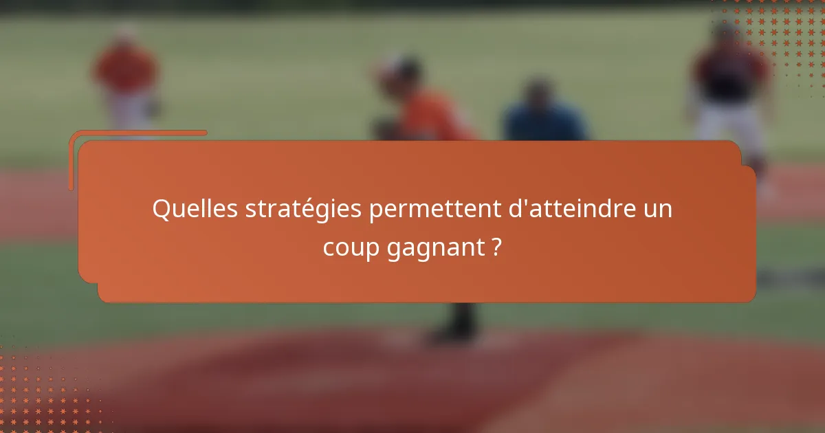 Quelles stratégies permettent d'atteindre un coup gagnant ?