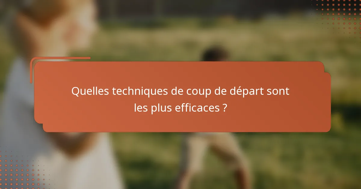 Quelles techniques de coup de départ sont les plus efficaces ?