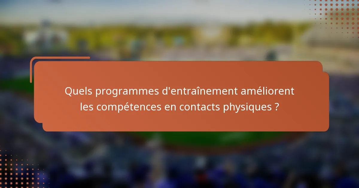 Quels programmes d'entraînement améliorent les compétences en contacts physiques ?