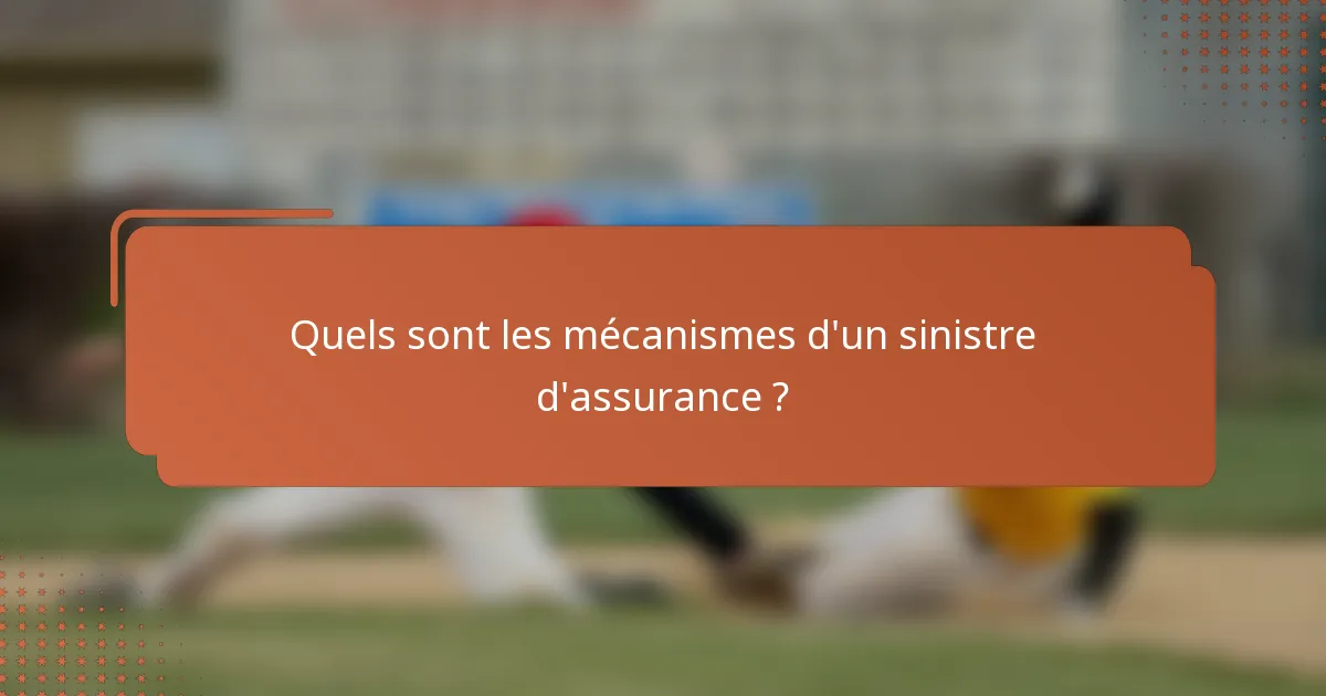 Quels sont les mécanismes d'un sinistre d'assurance ?