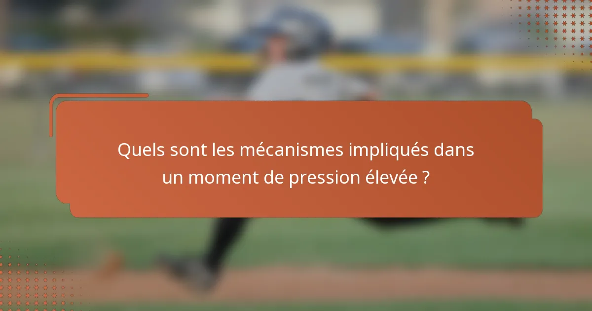 Quels sont les mécanismes impliqués dans un moment de pression élevée ?